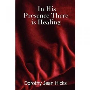 In His Presence There is Healing