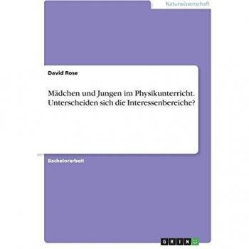 Mädchen und Jungen im Physikunterricht. Unterscheiden sich die Interessenbereiche?