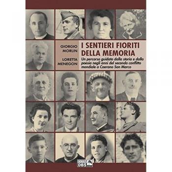 I sentieri fioriti della memoria. Un percorso guidato dalla storia e dalla poesia negli anni del secondo conflitto mondiale a Caerano di San Marco