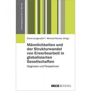 Männlichkeiten und der Strukturwandel von Erwerbsarbeit in globalisierten Gesellschaften: Diagnosen und Perspektiven