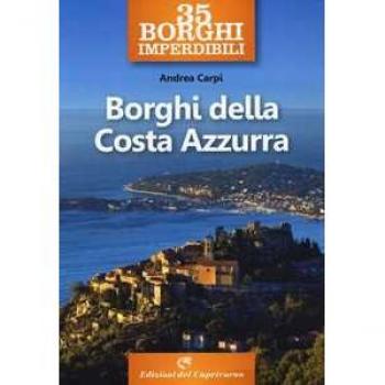 35 borghi imperdibili. Borghi della Costa Azzurra Andrea Carpi