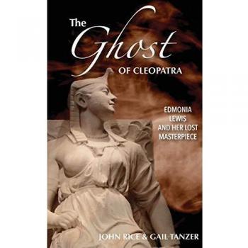 The Ghost of Cleopatra: Edmonia Lewis and Her Lost Masterpiece