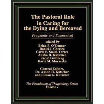 The Pastoral Role in Caring for the Dying and Bereaved: Pragmatic and Ecumenical (Foundation of Thanatology Series, Band 7)