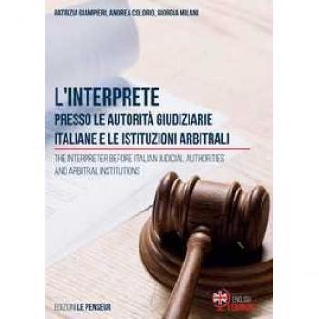 L' interprete presso le autorità giudiziarie italiane e le istituzioni arbitrali-The Interpreter before Italian Judicial Authorities and Arbitral Institutions