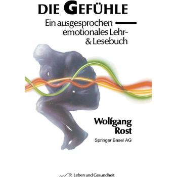 Die Gefühle: Ein ausgesprochen emotionales Lehr- & Lesebuch (Leben und Gesundheit)