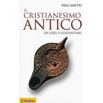 Il cristianesimo antico. Da Gesù a Costantino