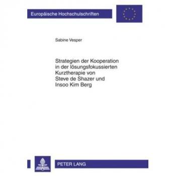 Strategien der Kooperation in der lösungsfokussierten Kurztherapie von Steve de Shazer und Insoo Kim Berg
