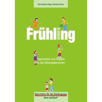 Materialien für den Kindergarten: Frühling: Geschichten und Projekte zu den Bildungsbereichen