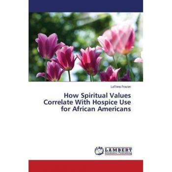 How Spiritual Values Correlate With Hospice Use for African Americans