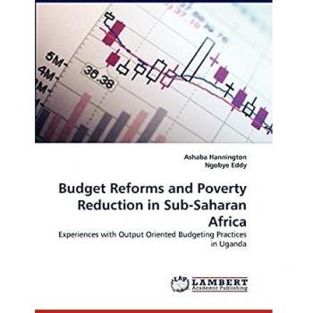 Budget Reforms and Poverty Reduction in Sub-Saharan Africa: Experiences with Output Oriented Budgeting Practices in Uganda