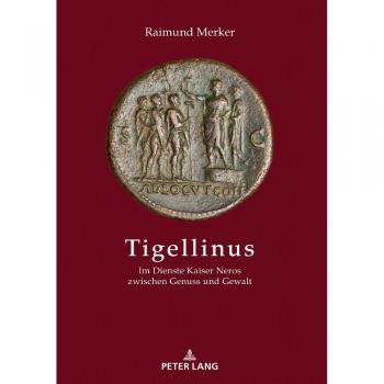 Tigellinus: Im Dienste Kaiser Neros zwischen Genuss und Gewalt