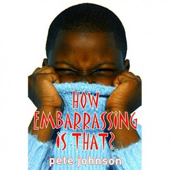 How Embarrassing is That? - Pete Johnson