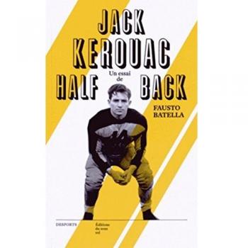 Jack Kerouac halfback : Le héros de la Beat Generation & le football américain