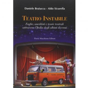 Teatro instabile. Fughe, aneddoti e teorie teatrali attraverso l'Italia degli ultimi decenni