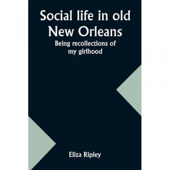 Ripley, Eliza: Social life in old New Orleans