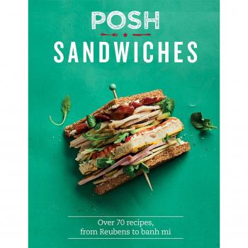 Posh Sandwiches: Over 70 recipes, from Reubens to banh mi - [Version Originale]