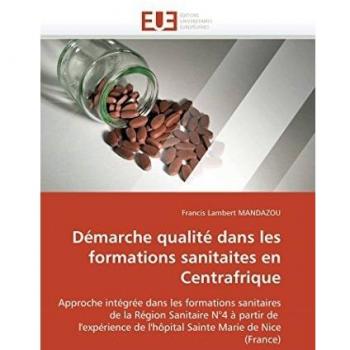 Démarche qualité dans les formations sanitaites en Centrafrique: Approche intégrée dans les formations sanitaires de la Région Sanitaire N°4 à partir ... Marie de Nice