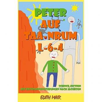 Peter auf Taa-Nrum L-6-4: Ein Sciencefiction-Abenteuer mit Entspannungsübungen nach Jacobson