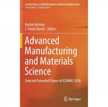 Advanced Manufacturing and Materials Science: Selected Extended Papers of ICAMMS 2018 (Lecture Notes on Multidisciplinary Industrial Engineering)