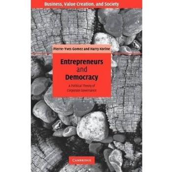 Entrepreneurs and Democracy: A Political Theory of Corporate Governance (Business, Value Creation, and Society, Band 2)