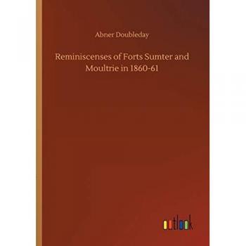 Reminiscenses of Forts Sumter and Moultrie in 1860-61