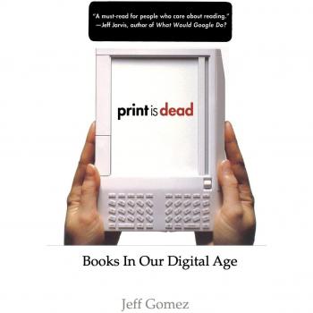 Print Is Dead: Books in Our Digital Age