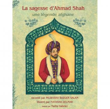 La Sagesse d'Ahmad Shah: Edition française: Édition français (Histoires-enseignement)