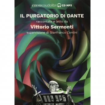 Il Purgatorio di Dante raccontato e letto da Vittorio Sermonti. Audiolibro. CD Audio formato MP3. Ediz. integrale