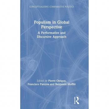 Populism in Global Perspective: A Performative and Discursive Approach (Conceptualising Comparative Politics)