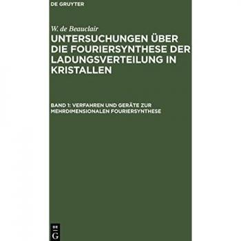 Untersuchungen über die Fouriersynthese der Ladungsverteilung in Kristallen, Band 1, Verfahren und Geräte zur mehrdimensionalen Fouriersynthese