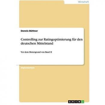Controlling zur Ratingoptimierung für den deutschen Mittelstand: Vor dem Hintergrund von Basel II