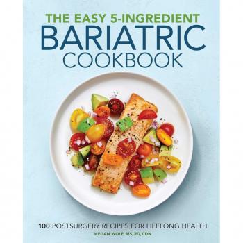 The Easy 5Ingredient Bariatric Cookbook 100 Postsurgery Recipes for Lifelong Health by Megan Wolf