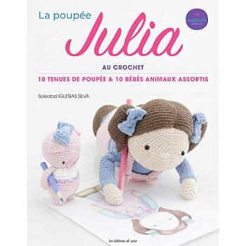 La poupée Julia au crochet: 10 tenues de poupée & 10 bébés animaux assortis