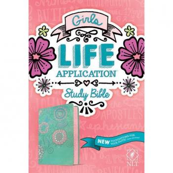 NLT Girls Life Application Study Bible (Leatherlike, Teal/Pink Flowers), by New Living Translation