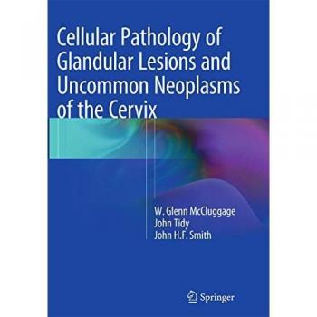 Cellular Pathology of Glandular Lesions and Uncommon Neoplasms of the Cervix