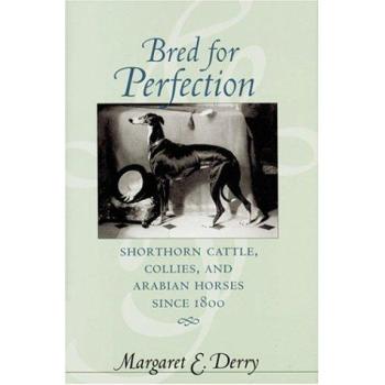 Bred for Perfection: Shorthorn Cattle, Collies, and Arabian Horses since 1800