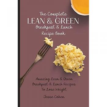The Complete Lean & Green Breakfast & Lunch Recipe Book