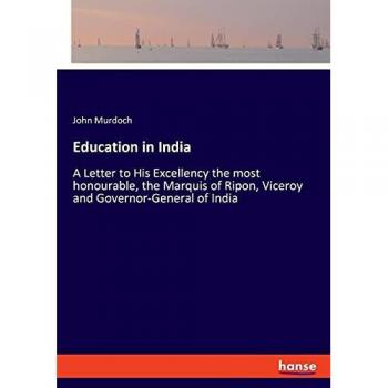 Education in India: A Letter to His Excellency the most honourable, the Marquis of Ripon, Viceroy and Governor-General of India