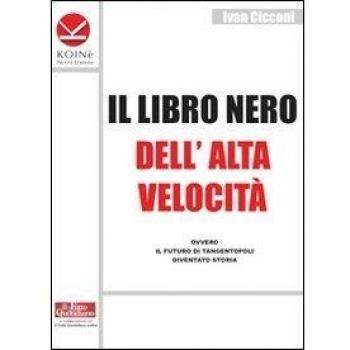 Il libro nero dell'alta velocità ovvero il futuro di tangentopoli diventato storia