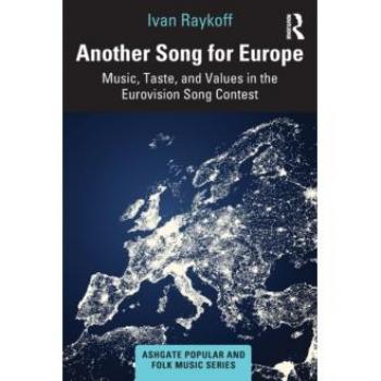 Another Song for Europe: Music, Taste, and Values in the Eurovision Song Contest (Ashgate Popular and Folk Music)