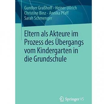Eltern als Akteure im Prozess des Übergangs vom Kindergarten in die Grundschule