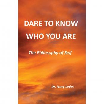 DARE TO KNOW WHO YOU ARE: The Philosophy of Self