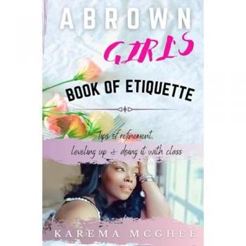 A Brown Girl's Book of Etiquette Tips of Refinement Leveling Up and Doing it with Class