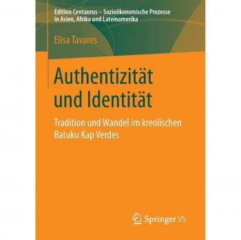 Authentizität und Identität: Tradition und Wandel im kreolischen Batuku Kap Verdes (Edition Centaurus - Sozioökonomische Prozesse in Asien, Afrika und Lateinamerika)