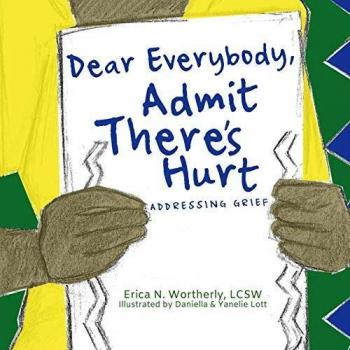 Dear Everybody, Admit There's Hurt: Addressing Grief (Natural Feelings, Band 2)