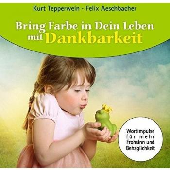 Bring Farbe in Dein Leben mit Dankbarkeit: Wort- und Bildimpulse für mehr Frohsinn und Behaglichkeit!