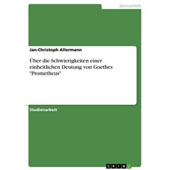 Über die Schwierigkeiten einer einheitlichen Deutung von Goethes Prometheus