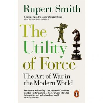 Rupert Smith The Utility of Force