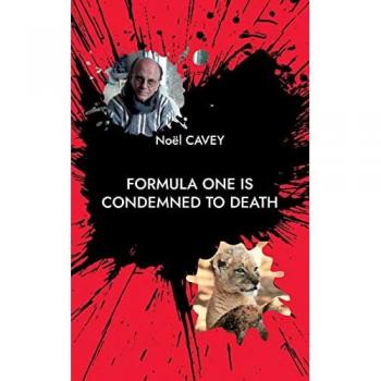 Formula One is condemned to death: Story of a life - Noël Cavey