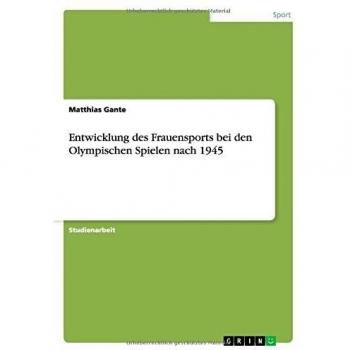 Gante, Matthias: Entwicklung des Frauensports bei den Olympischen Spielen nach 1945